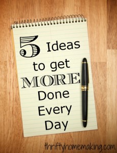 5 Ideas to Get More Done Every Day