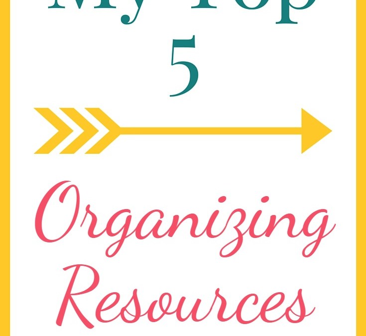 My Top 5 Organizing Resources