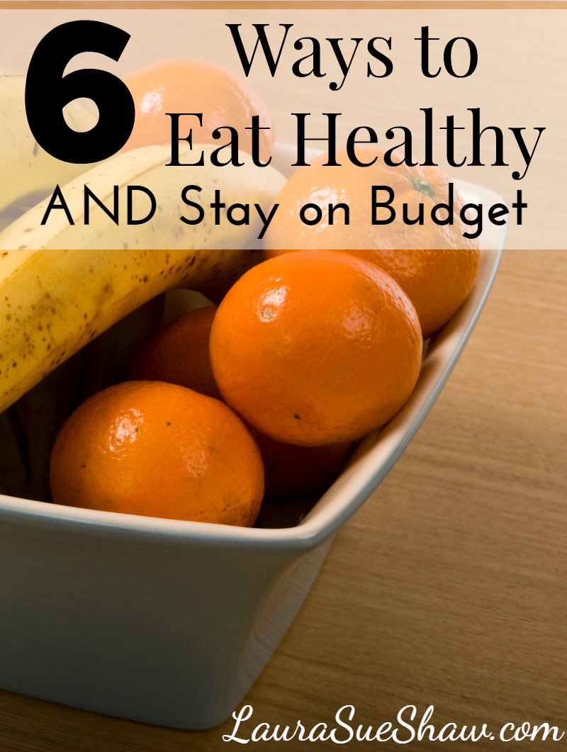 6 Ways to Eat Healthy AND Stay on Budget