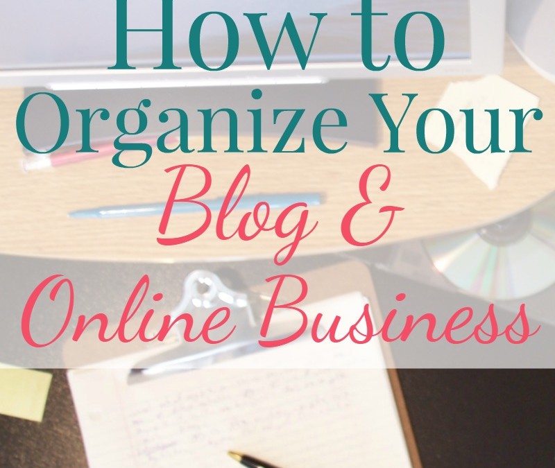 How to Organize Your Blog & Online Business