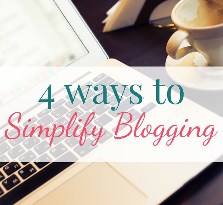 4 Ways to Simplify Blogging