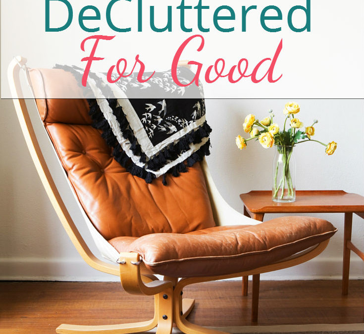 Top 3 Ways to Keep Your Home DeCluttered For Good