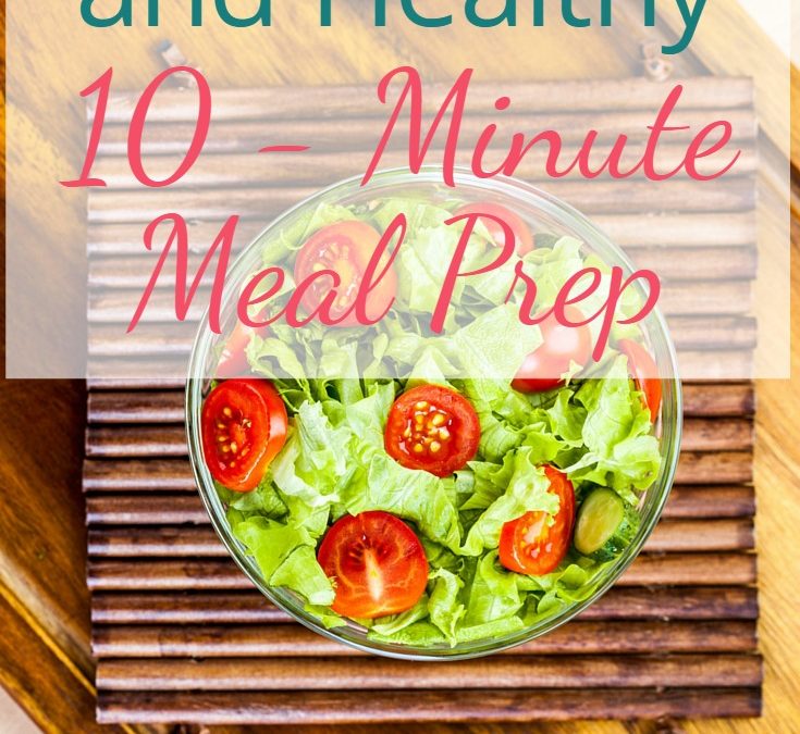 Quick, Easy, and Healthy 10 Minute Meal Prep