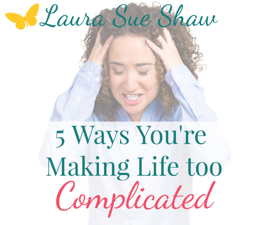 5-ways-you-re-making-life-too-complicated