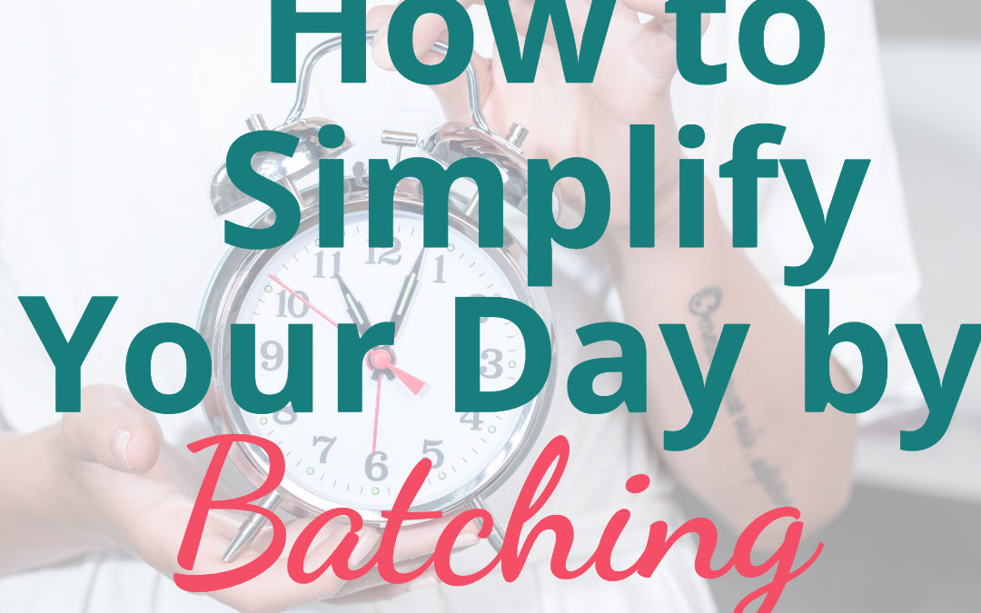 How to Simplify Your Day by Batching Tasks