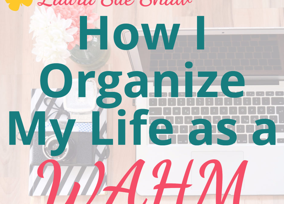 How I Organize My Life as a WAHM