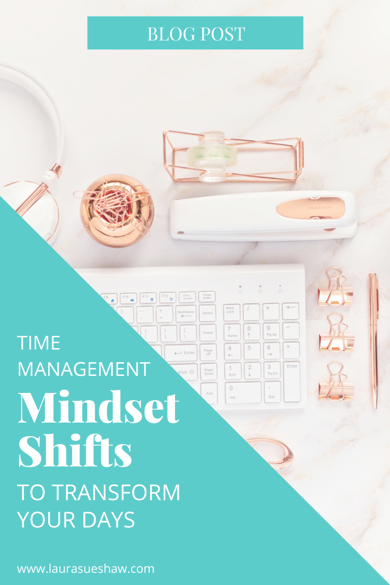 time management mindset shifts to transform your days