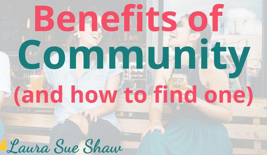 How to Find Community and the Benefits of Having One