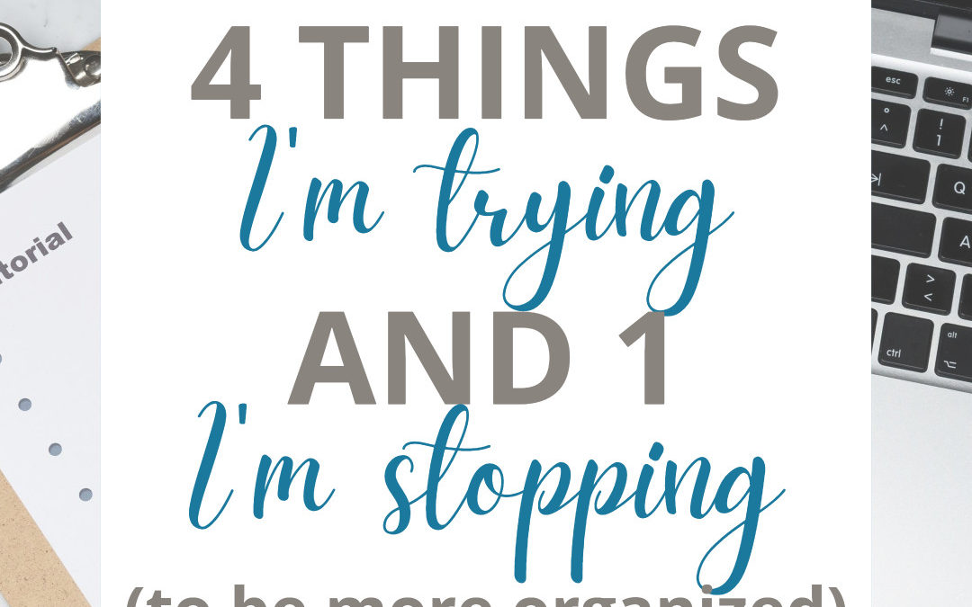 Things I’m trying and stopping to be more organized