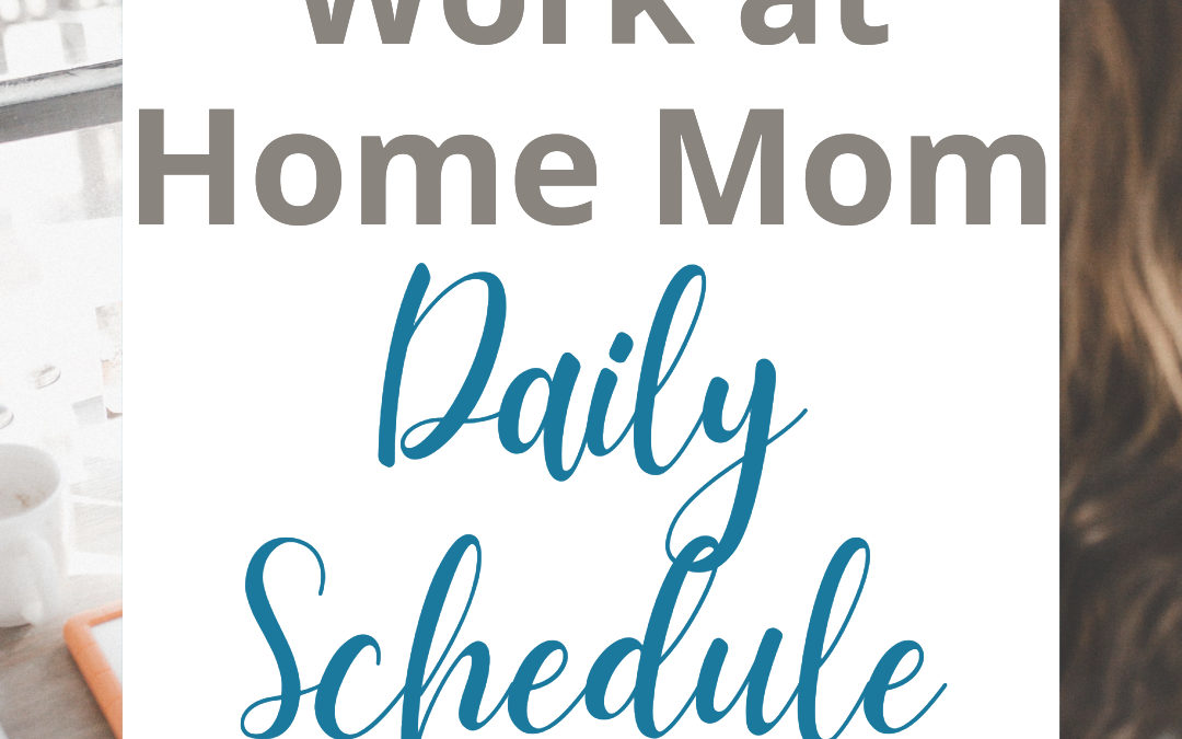 Work From Home Mom Daily Schedule