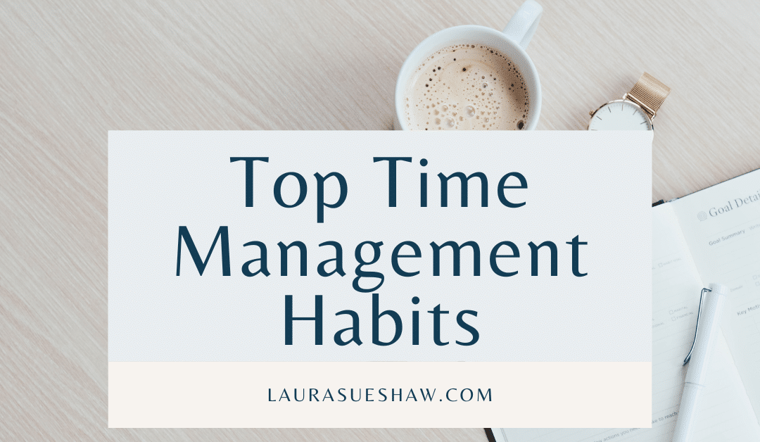 Top Time Management Habits for Organization and Focus